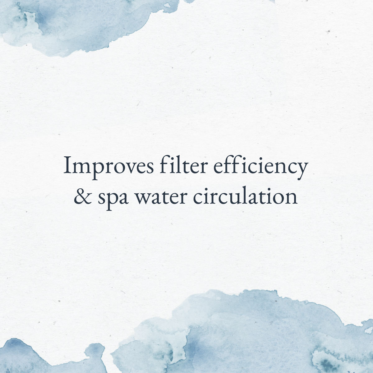 Improves filter efficiency & spa water circulation