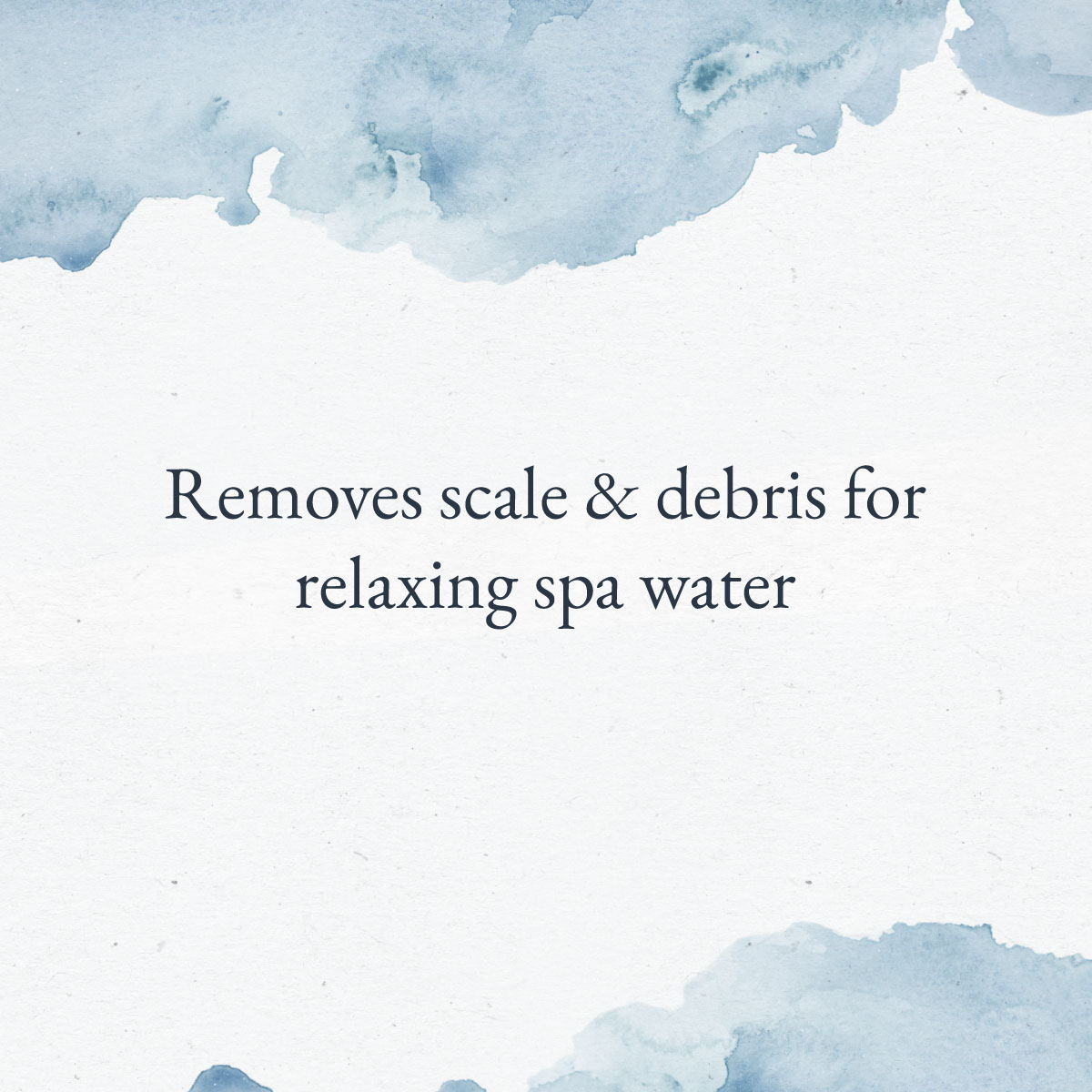 Removes scale & debris for relaxing spa water